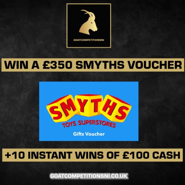 WIN A £350 SMYTHS VOUCHER + 10 INSTANT WINS OF £100 02/09
